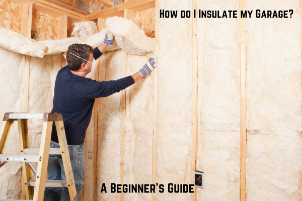 How to Insulate a Garage: Easy Steps for Maximum Efficiency