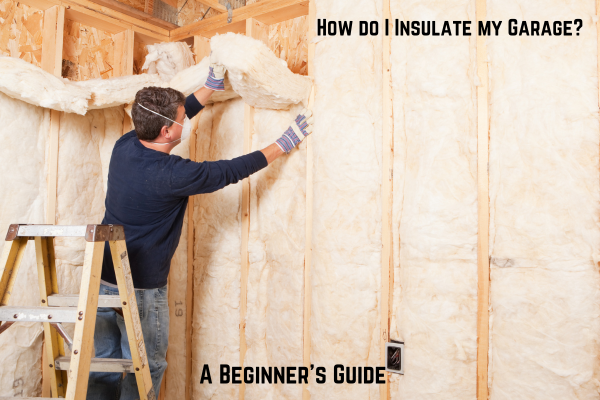 How do I Insulate my Garage? | A Beginner's Guide